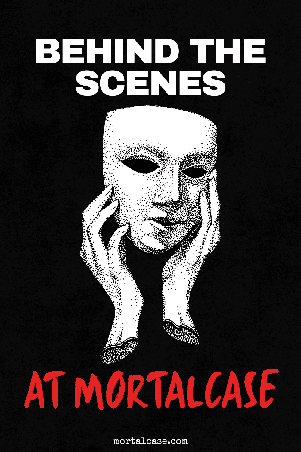 C19-behind-the-scenes-featured-image Black-and-white illustration of hands holding a theatrical mask beneath the words Behind the Scenes at MortalCase.